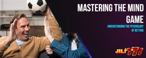 Mastering the Mind Game: Understanding the Psychology of Betting